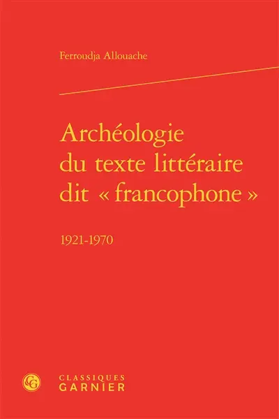 Archéologie du texte littéraire dit francophone : 1921-1970