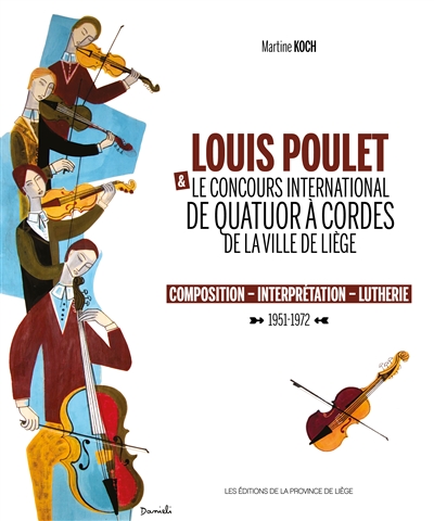 Louis Poulet & le concours international de quatuor à cordes de la ville de Liège : composition, interprétation, lutherie : 1951-1972