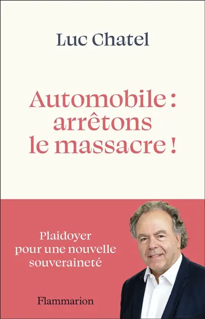 Automobile : arrêtons le massacre ! : plaidoyer pour une nouvelle souveraineté