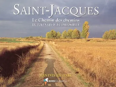 Saint-Jacques : le chemin des chemins du Puy-en-Velay à Compostelle