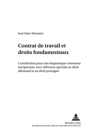 Contrat de travail et droits fondamentaux : contribution à une dogmatique commune européenne, avec référence spéciale au droit allemand et au droit portugais