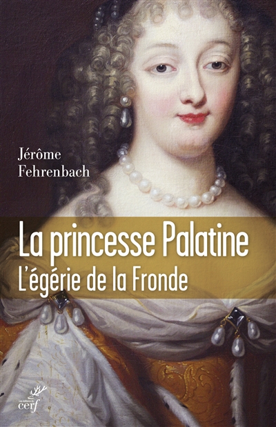 La princesse palatine : l'égérie de la Fronde