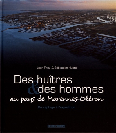 Des huîtres & des hommes au pays de Marennes-Oléron : du captage à l'expédition