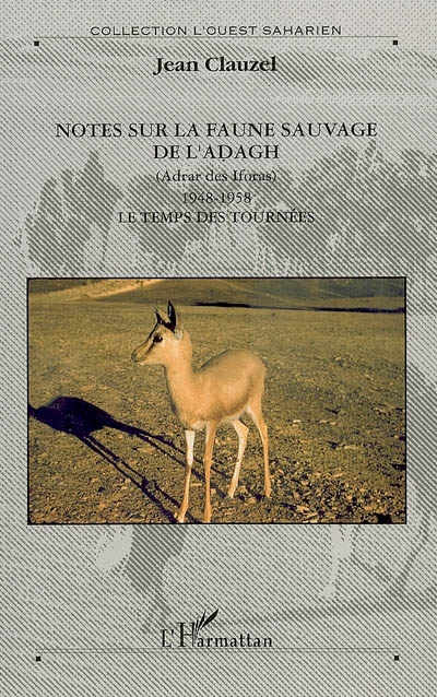 Notes sur la faune sauvage de l'Adagh (Adrar des Iforas) : 1948-1958 : le temps des tournées