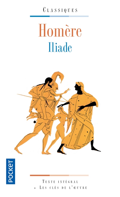 Iliade : texte intégral + les clés de l'oeuvre
