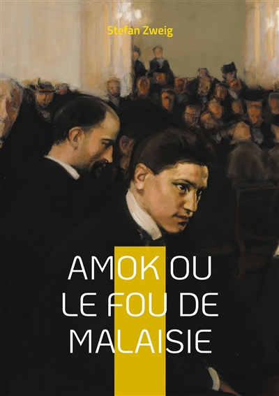 Amok ou le fou de Malaisie : un roman de Stefan Zweig