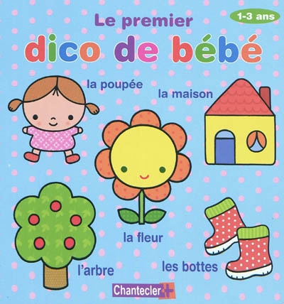 Le premier dico de bébé : 1-3 ans