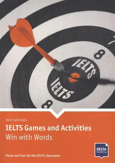 IELTS games and activities, win with words : focus and fun for the IELTS classroom