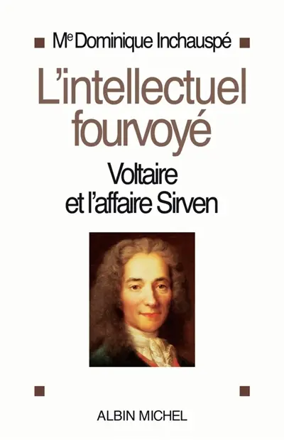 L'Intellectuel fourvoyé : Voltaire et l'affaire Sirven 1762-1778