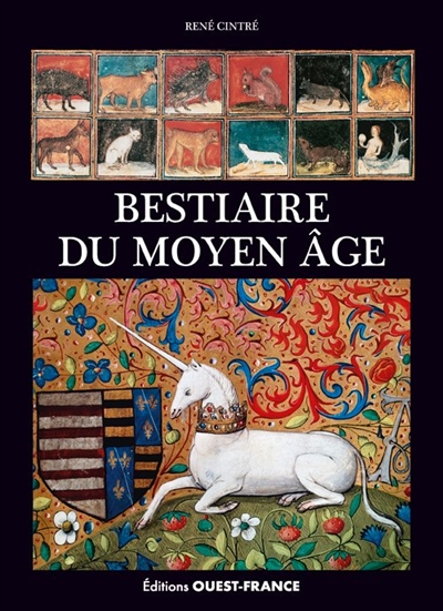 Bestiaire du Moyen Age : images de la réalité et réalités de l'imaginaire - René Cintré