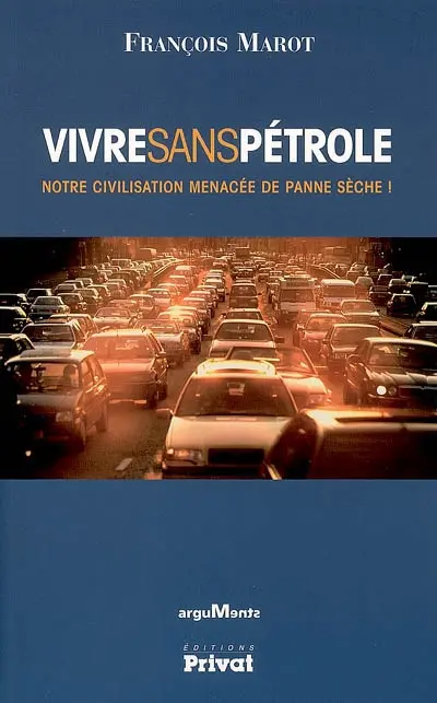 Vivre sans pétrole : notre civilisation menacée de panne sèche !