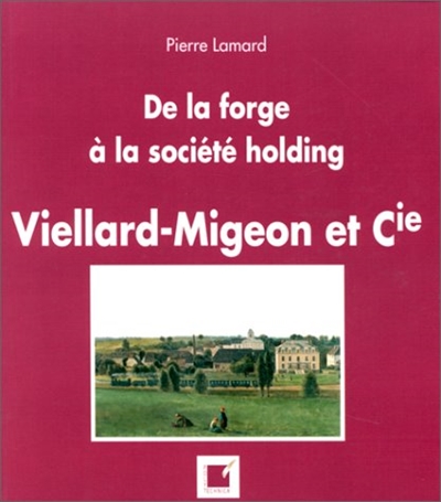 Viellard-Migeon et Cie (1796-1996) : de la forge à la société holding