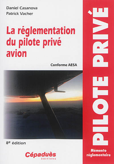 La réglementation du pilote privé avion PPL : conforme AESA : mémento réglementaire