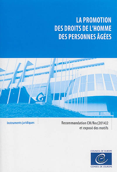 La promotion des droits de l'homme des personnes âgées : recommandation CM-Rec(2014)2 adoptée par le Comité des ministres du Conseil de l'Europe le 19 février 2014 et exposé des motifs