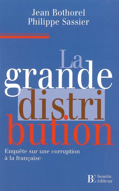 La grande distribution : enquête sur une corruption à la française