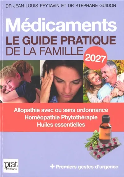 Médicaments : le guide pratique de la famille 2027 : allopathie avec ou sans ordonnance, homéopathie, phytothérapie, huiles essentielles + premiers gestes d'urgence