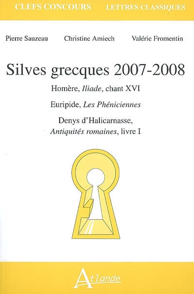 Silves grecques 2007-2008 : Homère, Iliade, chant XVI, Euripide, Les Phéniciennes, Denys d'Halicarnasse, Antiquités romaines, livre I