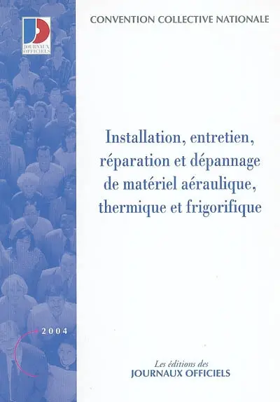 Installation, entretien, réparation et dépannage de matériel aéraulique, thermique et frigorifique : convention collective nationale du 21 janvier 1986 étendue par arrêté du 3 août 1987