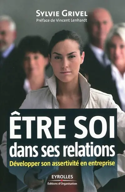 Etre soi dans ses relations : développer son assertivité en entreprise