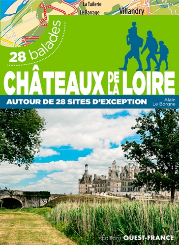 Châteaux de la Loire : 28 balades : autour de 28 sites d'exception