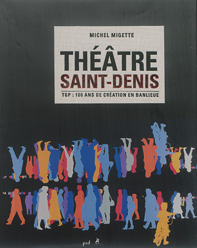 Théâtre Saint-Denis : TGP : 100 ans de création en banlieue