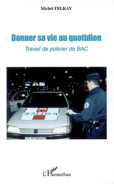 Donner sa vie au quotidien : travail de policier de BAC