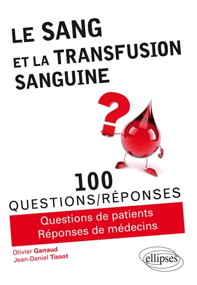 Le sang et la transfusion sanguine : 100 questions-réponses : questions de patients, réponses de médecins