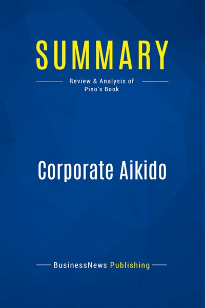Summary : Corporate Aikido...