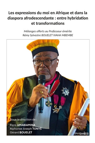 Les expressions du moi en Afrique et dans la diaspora afrodescendante : entre hybridation et transformations : Mélanges offerts au Professeur émérite Rémy Sylvestre BOUELET IVAHA MBEMBE