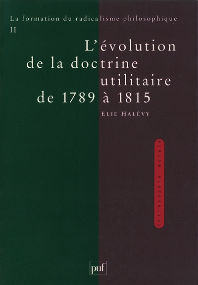 La formation du radicalisme philosophique. Vol. 2. L'évolution de la doctrine utilitaire de 1789 à 1815