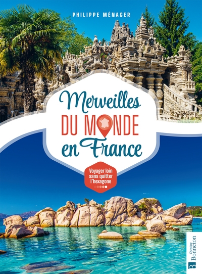 Merveilles du monde en France : voyager loin sans quitter l'hexagone
