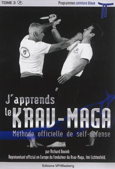 J'apprends le krav-maga : méthode officielle de self-défense. Vol. 3. Programmes ceinture bleue