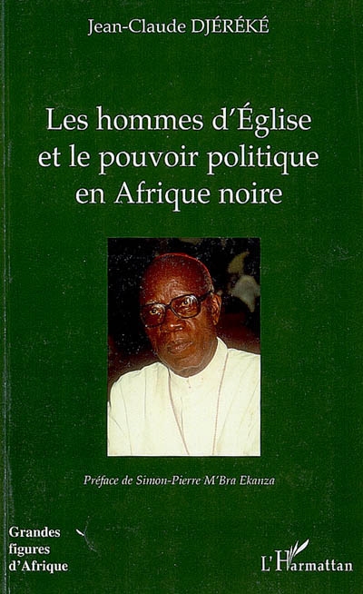 Les hommes d'Eglise et le pouvoir politique en Afrique noire : l'exemple de Mgr Bernard Yago (Côte d'Ivoire)