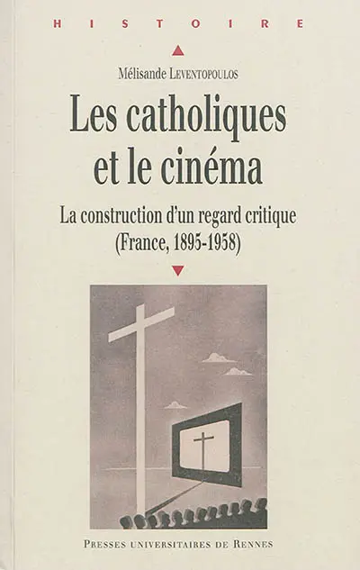 Les catholiques et le cinéma : la construction d'un regard critique (France, 1895-1958)
