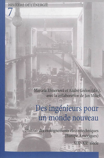 Des ingénieurs pour un monde nouveau : histoire des enseignements électrotechniques (Europe, Amériques) : XIXe-XXe siècle