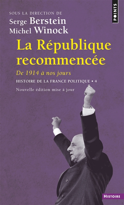 Histoire de la France politique. Vol. 4. La République recommencée : de 1914 à nos jours