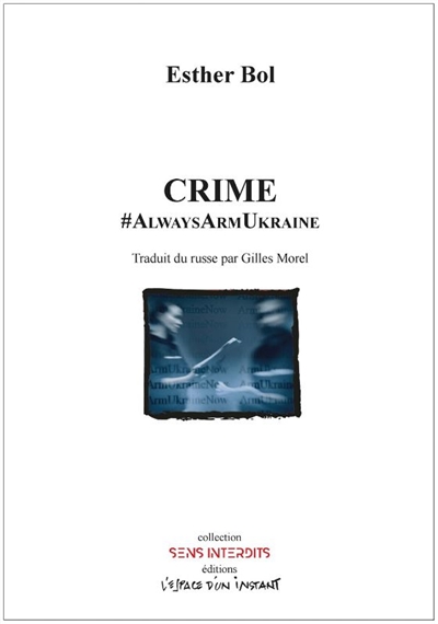 Crime : #AlwaysArmUkraine (Jérusalem, 2022) : prose d'écran ou ensemble horizontal de pièces (daté des six premiers mois de l'invasion à grande échelle)