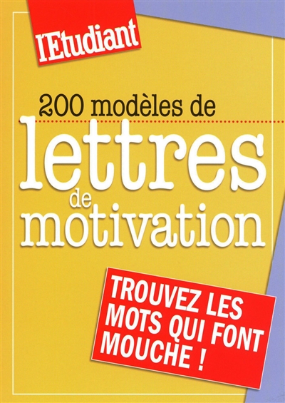 200 modèles de lettres de motivation : trouvez les mots qui font mouche !