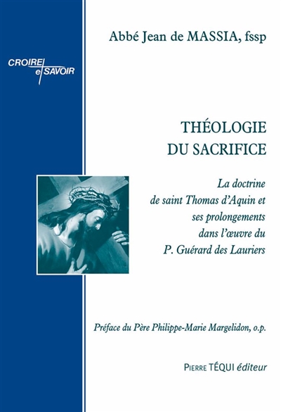 Théologie du sacrifice : la doctrine de saint Thomas d'Aquin et ses prolongements dans l'oeuvre du père Guérard des Lauriers