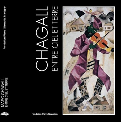 Chagall entre ciel et terre : exposition, Martigny, Suisse, Fondation Pierre Gianadda, 6 juillet-19 novembre 2007