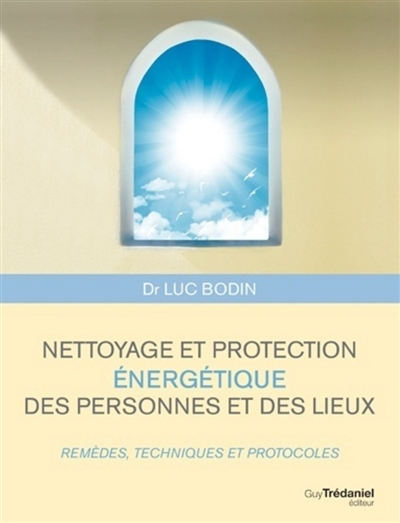 Nettoyage et protection énergétique des personnes et des lieux : remèdes, techniques et protocoles