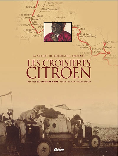 Les croisières Citroën : 1924-1925, la croisière noire Alger-Le Cap-Madagascar, 1931-1932, la croisière jaune Beyrouth-Pékin-Saigon