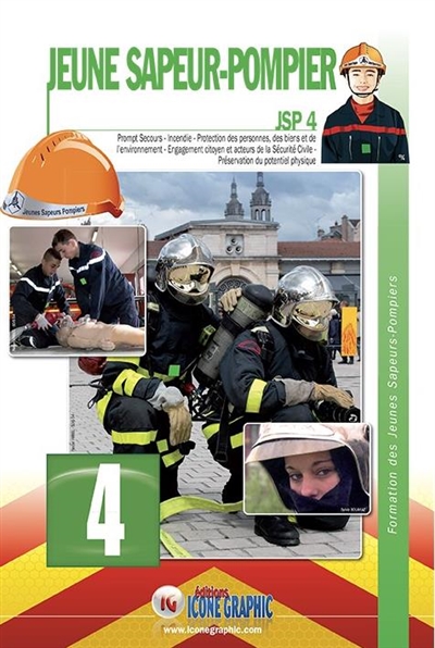 Jeune sapeur-pompier : JSP. Vol. 4. Prompt secours, incendie, protection des personnes, des biens et de l'environnement, engagement citoyen et acteurs de la sécurité civile, préservation du potentiel physique