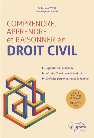 Comprendre, apprendre et raisonner en droit civil : organisation judiciaire, introduction à l'étude du droit, droit des personnes et de la famille : But 1 carrières juridiques, Licence 1 droit