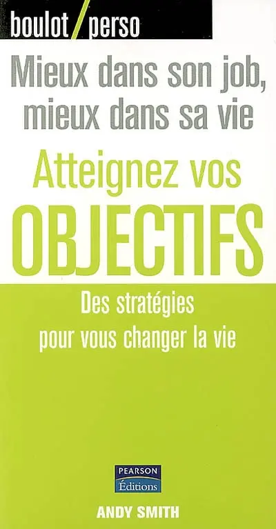 Atteignez vos objectifs : des stratégies pour vous changer la vie