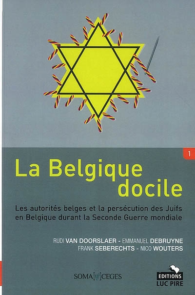 La Belgique docile : les autorités belges et la persécution des juifs en Belgique durant la Seconde Guerre mondiale : vol. 1 et 2
