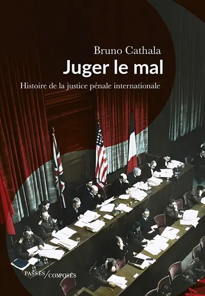 Juger le mal : histoire de la justice pénale internationale