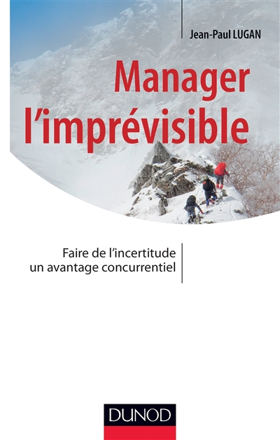 Manager l'imprévisible : faire de l'incertitude un avantage concurrentiel