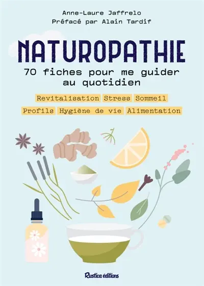 Naturopathie : 70 fiches pour me guider au quotidien : revitalisation, stress, sommeil, profils, hygiène de vie, alimentation