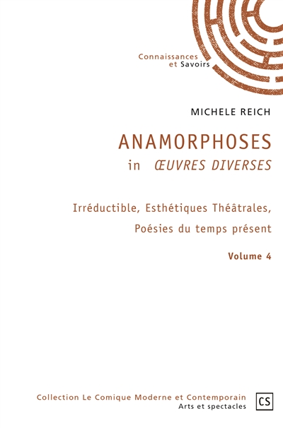Anamorphoses in œuvres diverses volume 4 : Irréductible, Esthétiques Théâtrales, Poésies du temps présent.